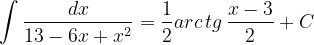 \dpi{120} \int \frac{dx}{13-6x+x^{2}}=\frac{1}{2}arc\, tg\, \frac{x-3}{2}+C